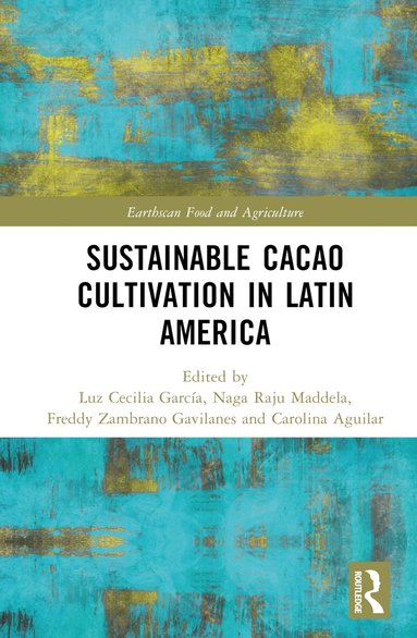 Luz Cecilia García, Naga Raju Maddela, Freddy Zambrano Gavilanes, Carolina Aguilar Duarte - Sustainable Cacao Cultivation in Latin America, Inbunden