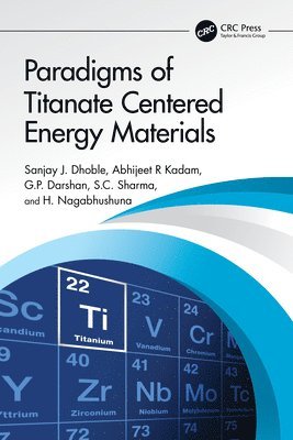 Sanjay J. Dhoble, Abhijeet R Kadam, G.P. Darshan, S.C. Sharma, H. Nagabhushuna, Abhijeet R. Kadam, G. P. Darshan - Paradigms of Titanate Centered Energy Materials, Häftad