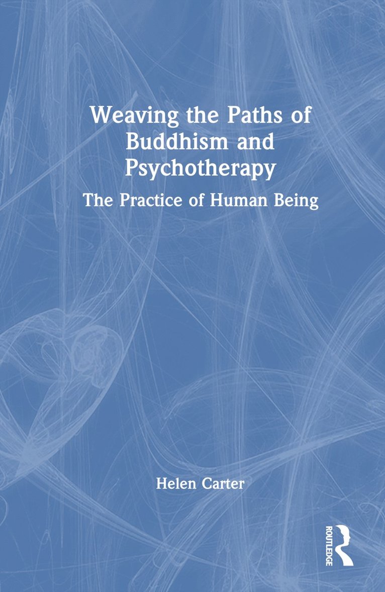 Helen Carter, UK) Carter, Helen (University of Brighton, East Sussex - Weaving the Paths of Buddhism and Psychotherapy, Inbunden