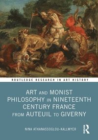 bokomslag Art and Monist Philosophy in Nineteenth Century France From Auteuil to Giverny