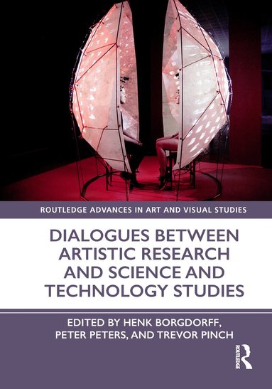 Henk Borgdorff, Peter Peters, Trevor Pinch - Dialogues Between Artistic Research and Science and Technology Studies, Häftad