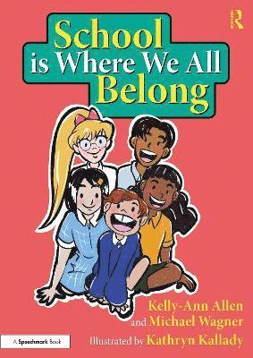 Kelly-Ann Allen, Michael Wagner, Kathryn Kallady, Australia) Allen, Kelly-Ann (Monash University - School is Where We All Belong: A Story About Building a Sense of Belonging Outside of Home, Häftad
