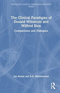 bokomslag The Clinical Paradigms of Donald Winnicott and Wilfred Bion