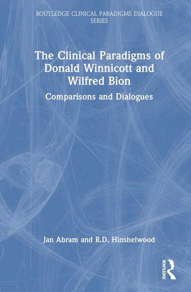 Jan Abram, Robert Hinshelwood - Clinical Paradigms of Donald Winnicott and Wilfred Bion, Inbunden