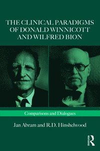 bokomslag The Clinical Paradigms of Donald Winnicott and Wilfred Bion
