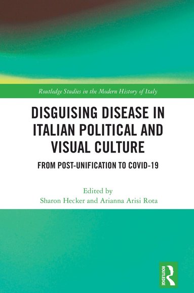 Sharon Hecker, Arianna Arisi Rota - Disguising Disease in Italian Political and Visual Culture, Häftad