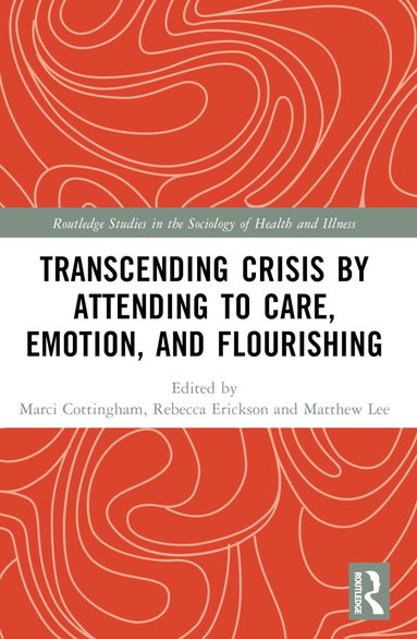 Marci Cottingham, Rebecca Erickson, Matthew Lee - Transcending Crisis by Attending to Care, Emotion, and Flourishing, Häftad
