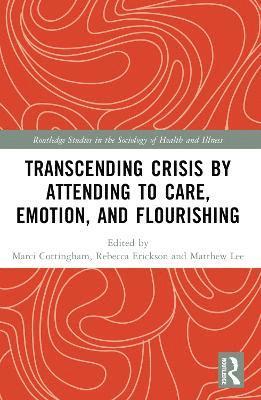 Marci Cottingham, Rebecca Erickson, Matthew Lee - Transcending Crisis by Attending to Care, Emotion, and Flourishing, Häftad