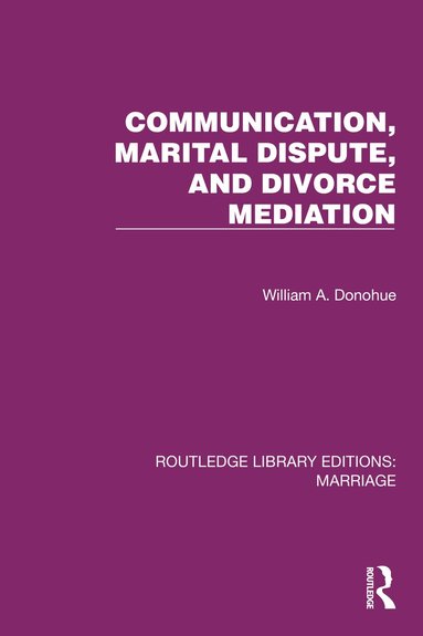 William A. Donohue - Communication, Marital Dispute, and Divorce Mediation, Inbunden