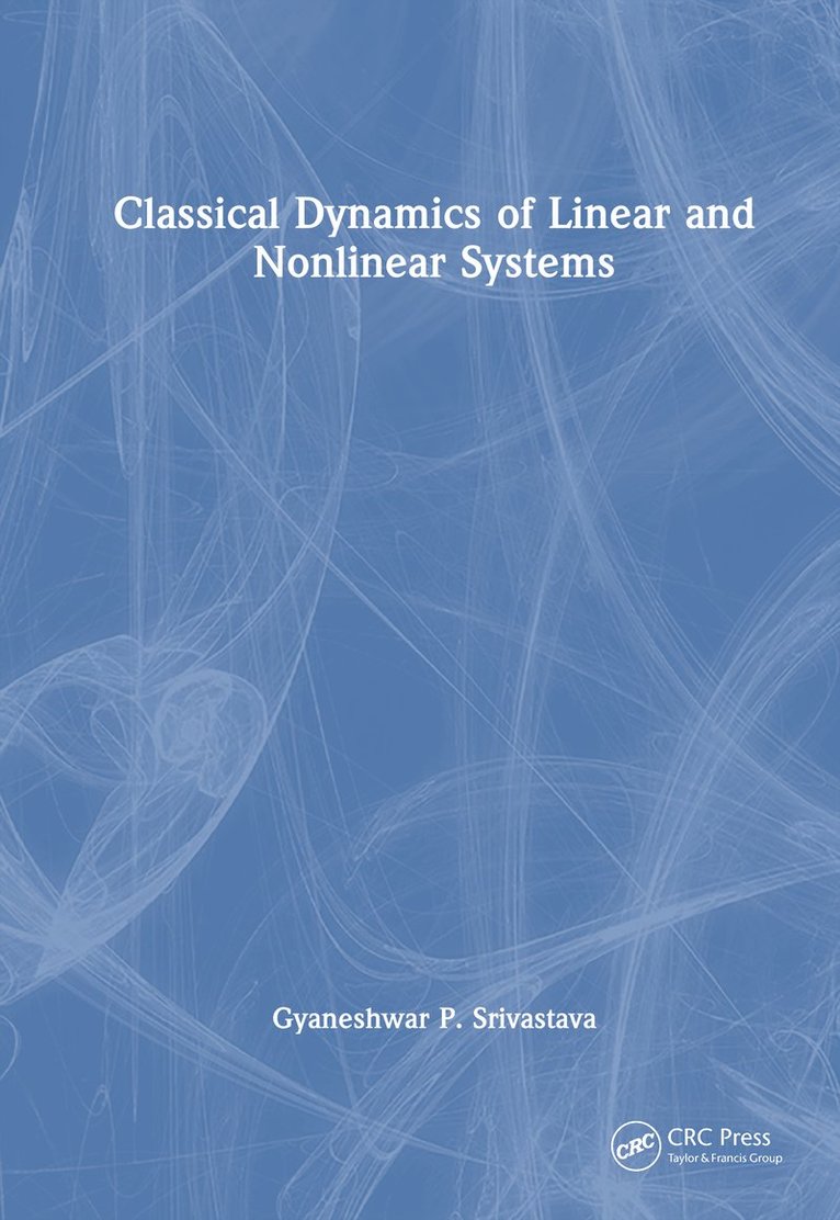 Gyaneshwar P. Srivastava - Classical Dynamics of Linear and Nonlinear Systems, Inbunden