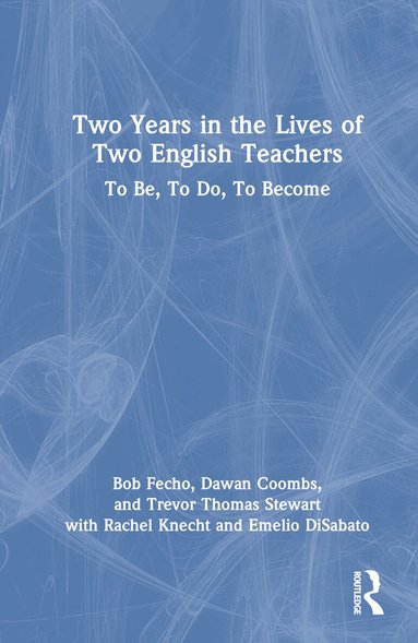 Bob Fecho, Dawan Coombs, Trevor Thomas Stewart, Rachel Knecht, Emelio DiSabato - Two Years in the Lives of Two English Teachers, Inbunden