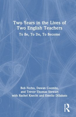 Bob Fecho, Dawan Coombs, Trevor Thomas Stewart, Rachel Knecht, Emelio DiSabato - Two Years in the Lives of Two English Teachers, Inbunden
