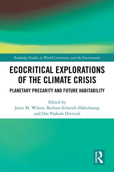 Janet M. Wilson, Barbara Schmidt-Haberkamp, Om Prakash Dwivedi - Ecocritical Explorations of the Climate Crisis, Inbunden