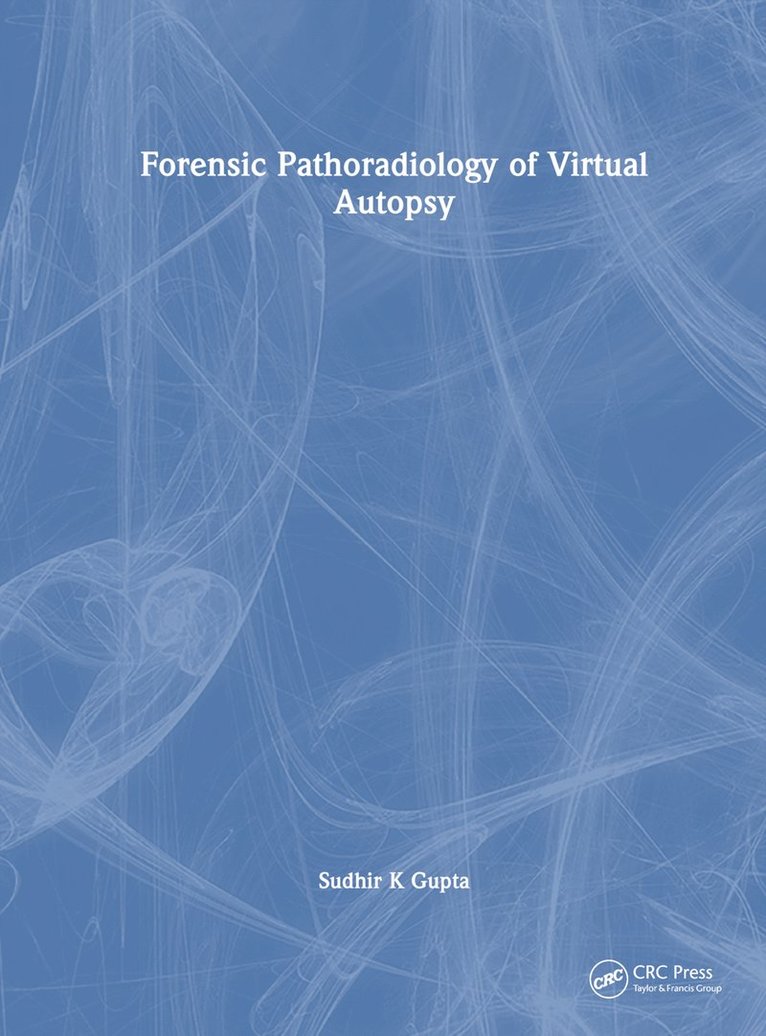Sudhir K Gupta, India.) Gupta, Sudhir K (AIIMS, Sudhir K. Gupta - Forensic Pathoradiology of Virtual Autopsy, Inbunden