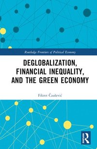 bokomslag Deglobalization, Financial Inequality, and the Green Economy