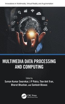 Suman Swarnkar, J P Patra, Tien Anh Tran, Bharat Bhushan, Santosh Biswas, India) Patra, J P (SSIPMT, Raipur, India) Bhushan, Bharat (Sharda University, J. P. Patra - Multimedia Data Processing and Computing, Inbunden