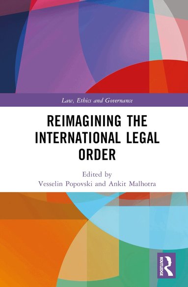 Vesselin Popovski, Ankit Malhotra - Reimagining the International Legal Order, Inbunden
