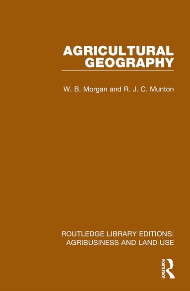 W. B. Morgan, R. J. C. Munton - Agricultural Geography, Inbunden
