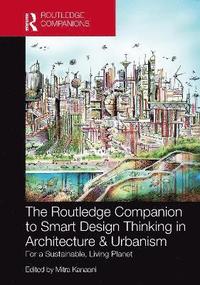 bokomslag The Routledge Companion to Smart Design Thinking in Architecture & Urbanism for a Sustainable, Living Planet