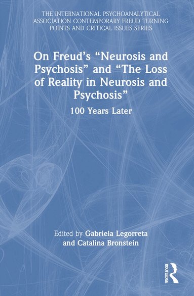 Gabriela Legorreta, Catalina Bronstein - On Freud’s “Neurosis and Psychosis” and “The Loss of Reality in Neurosis and Psychosis”, Inbunden