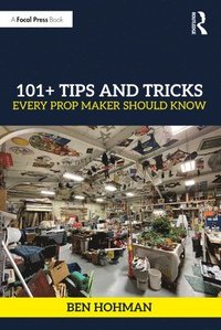 bokomslag 101+ Tips and Tricks Every Prop Maker Should Know