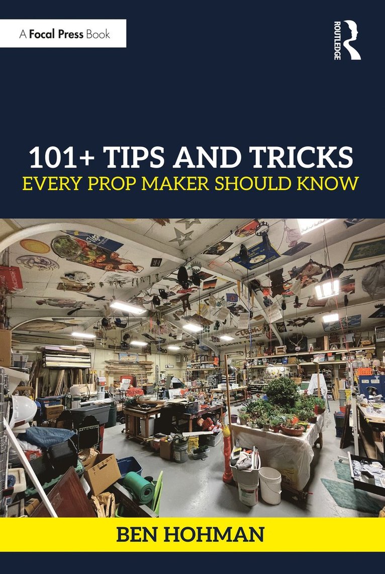 Ben Hohman - 101+ Tips and Tricks Every Prop Maker Should Know, Häftad