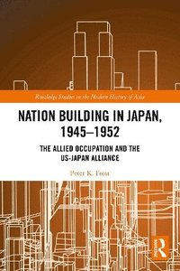 bokomslag Nation Building in Japan, 1945-1952