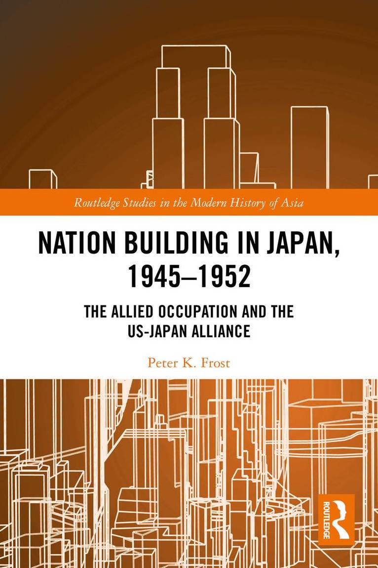 Peter K. Frost, Emeritus at Williams College) Frost, Peter K. (Peter Frost is the Frederich L. Schuman Professor of International Relations - Nation Building in Japan, 1945–1952, Häftad