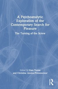 bokomslag A Psychoanalytic Exploration of the Contemporary Search for Pleasure