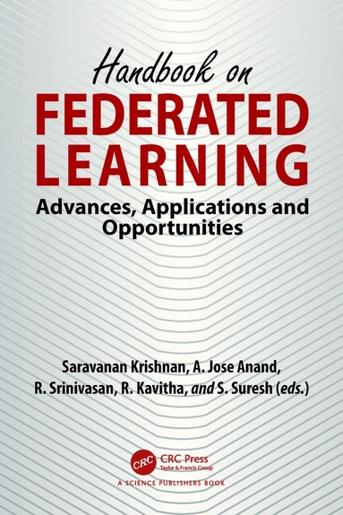 Saravanan Krishnan, A. Jose Anand, R. Srinivasan, R. Kavitha, S. Suresh - Handbook on Federated Learning, Inbunden