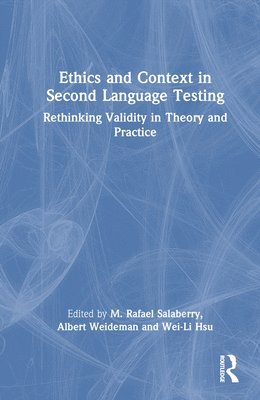 M. Rafael Salaberry, Albert Weideman, Wei-Li Hsu - Ethics and Context in Second Language Testing, Inbunden