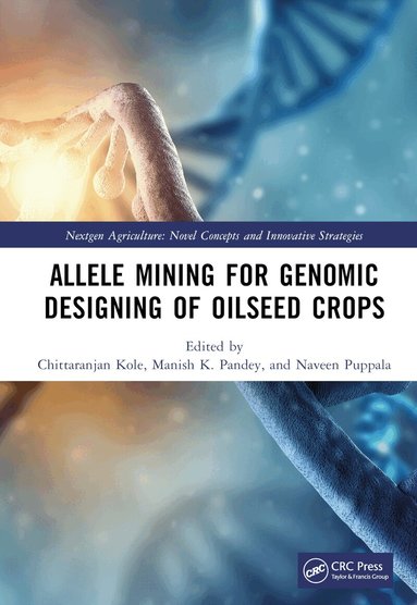 Chittaranjan Kole, Manish Kumar Pandey, Naveen Puppala - Allele Mining for Genomic Designing of Oilseed Crops, Inbunden