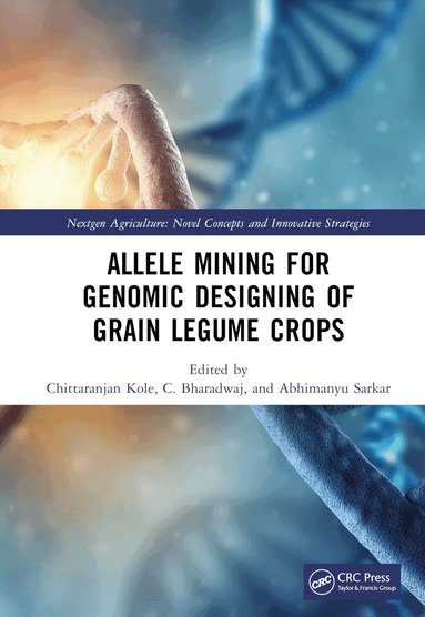 Chittaranjan Kole, C. Bharadwaj, Abhimanyu Sarkar - Allele Mining for Genomic Designing of Grain Legume Crops, Inbunden