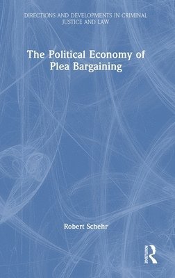 bokomslag The Political Economy of Plea Bargaining