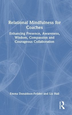 Emma Donaldson-Feilder, Liz Hall - Relational Mindfulness for Coaches, Inbunden