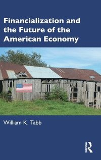 bokomslag Financialization and the Future of the American Economy
