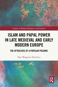 bokomslag Islam and Papal Power in Late Medieval and Early Modern Europe