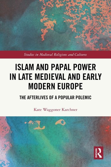 Kate Waggoner Karchner - Islam and Papal Power in Late Medieval and Early Modern Europe, Inbunden