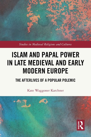 Kate Waggoner Karchner - Islam and Papal Power in Late Medieval and Early Modern Europe, Häftad