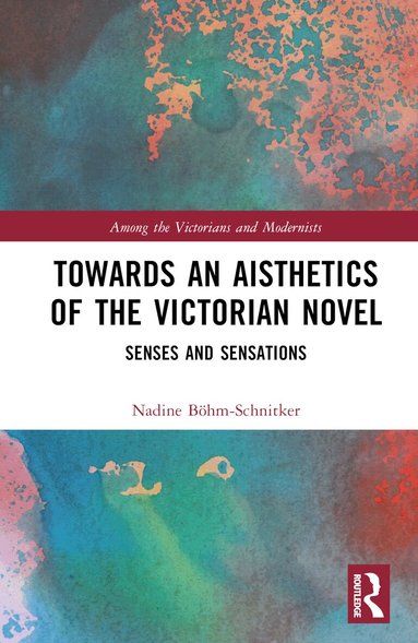 Nadine Böhm-Schnitker - Towards an Aisthetics of the Victorian Novel, Inbunden
