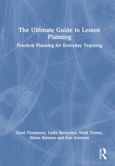 Carol Thompson, Lydia Spenceley, Mark Tinney, Elaine Battams, Ann Solomon - Ultimate Guide to Lesson Planning, Inbunden