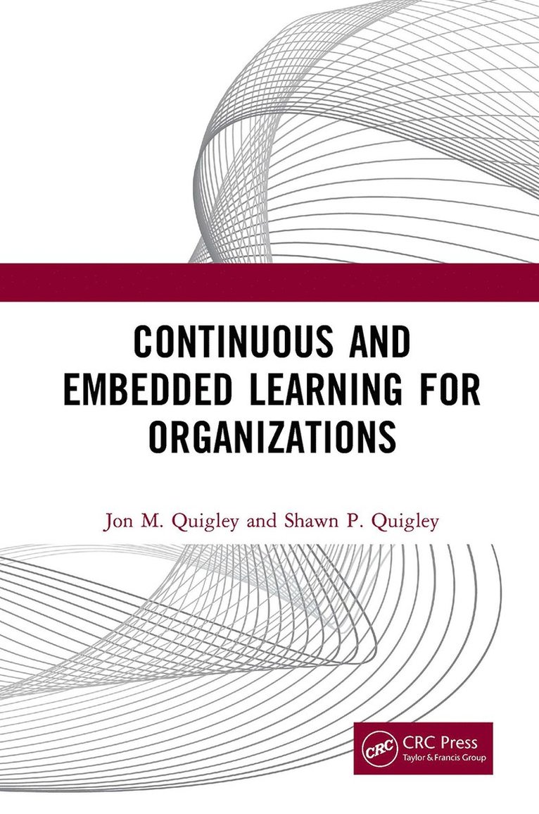 Jon M. Quigley, Shawn P. Quigley - Continuous and Embedded Learning for Organizations, Häftad