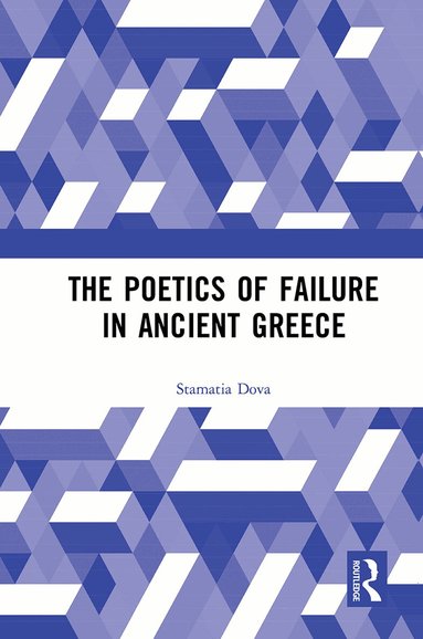 Stamatia Dova - Poetics of Failure in Ancient Greece, Häftad