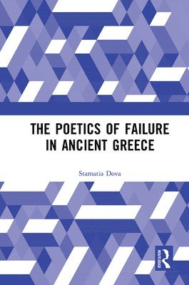 bokomslag The Poetics of Failure in Ancient Greece