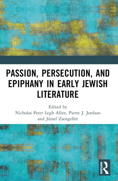 Nicholas Peter Legh Allen, Pierre J. Jordaan, József Zsengellér - Passion, Persecution, and Epiphany in Early Jewish Literature, Häftad