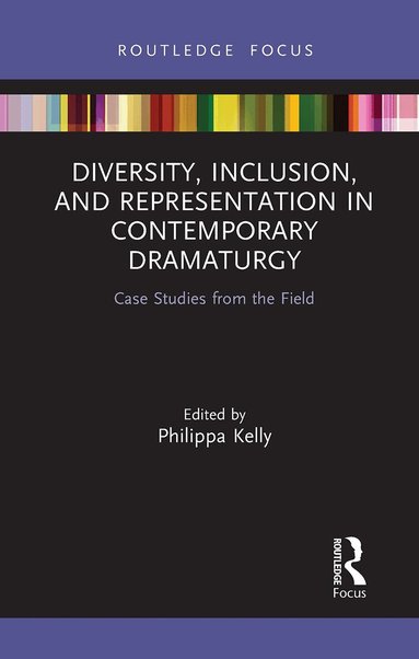 Philippa Kelly - Diversity, Inclusion, and Representation in Contemporary Dramaturgy, Häftad