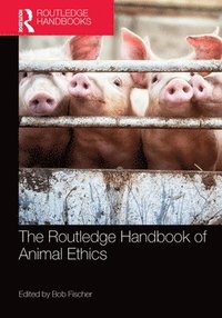 bokomslag The Routledge Handbook of Animal Ethics