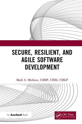 Mark Merkow - Secure, Resilient, and Agile Software Development, Häftad