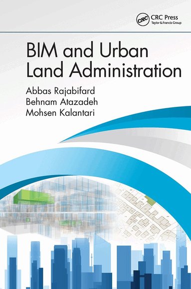 Abbas Rajabifard, Behnam Atazadeh, Mohsen Kalantari - BIM and Urban Land Administration, Häftad