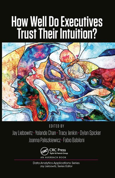 Jay Liebowitz, Yolande Chan, Tracy Jenkin, Dylan Spicker, Joanna Paliszkiewicz, Fabio Babiloni - How Well Do Executives Trust Their Intuition, Häftad